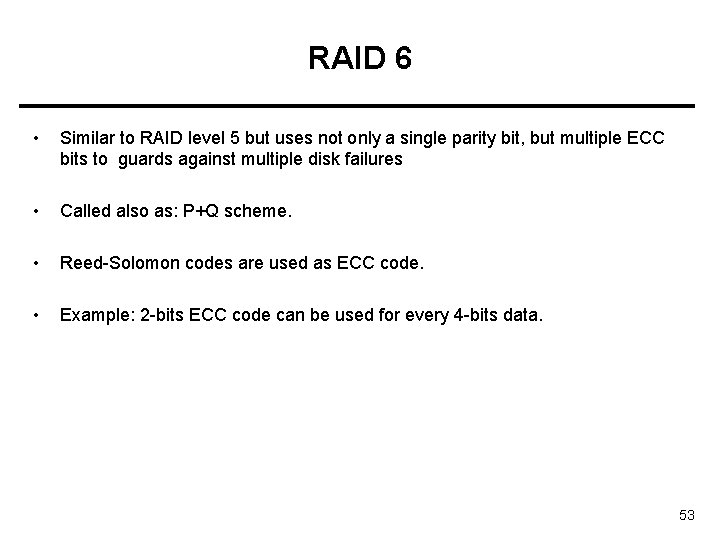 RAID 6 • Similar to RAID level 5 but uses not only a single