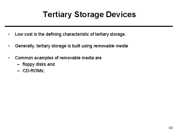 Tertiary Storage Devices • Low cost is the defining characteristic of tertiary storage. •