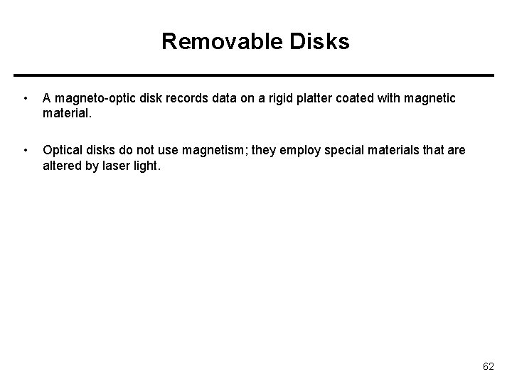 Removable Disks • A magneto-optic disk records data on a rigid platter coated with