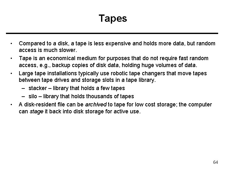 Tapes • • Compared to a disk, a tape is less expensive and holds