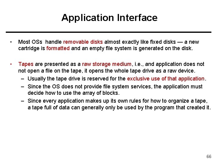 Application Interface • Most OSs handle removable disks almost exactly like fixed disks —