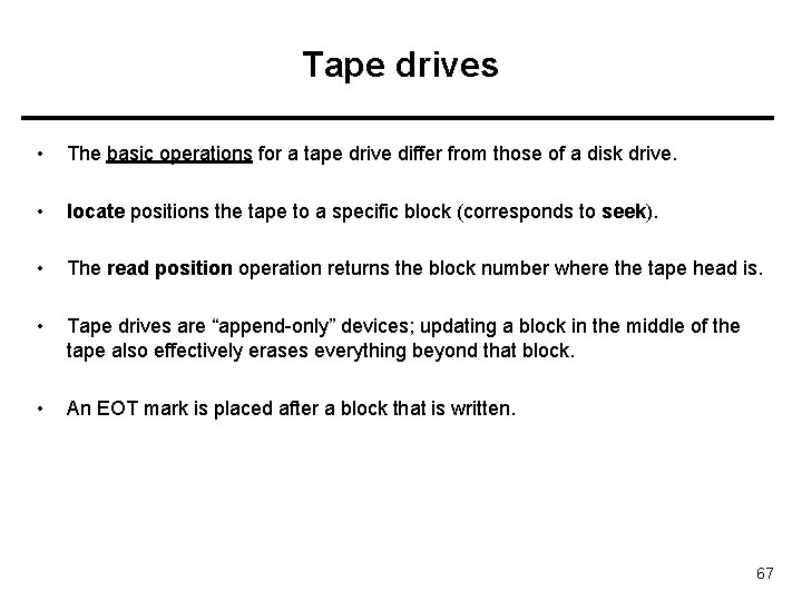 Tape drives • The basic operations for a tape drive differ from those of