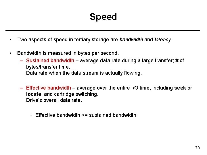 Speed • Two aspects of speed in tertiary storage are bandwidth and latency. •
