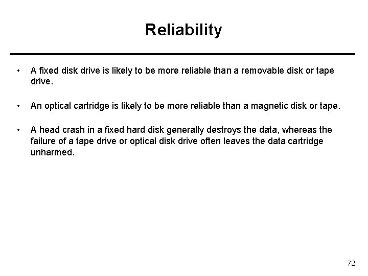 Reliability • A fixed disk drive is likely to be more reliable than a