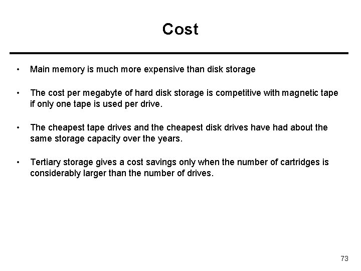 Cost • Main memory is much more expensive than disk storage • The cost