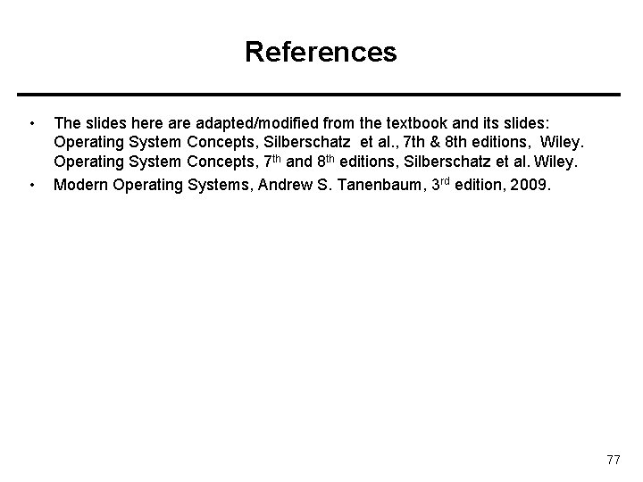 References • • The slides here adapted/modified from the textbook and its slides: Operating