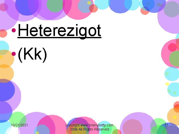  • Heterezigot • (Kk) 10/21/2021 copyright www. brainybetty. com 2006 All Rights Reserved