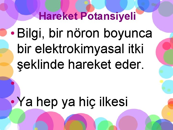 Hareket Potansiyeli • Bilgi, bir nöron boyunca bir elektrokimyasal itki şeklinde hareket eder. •