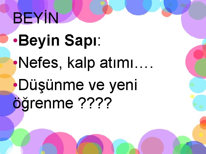 BEYİN • Beyin Sapı: • Nefes, kalp atımı…. • Düşünme ve yeni öğrenme ?