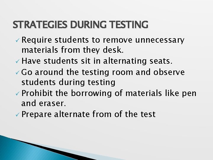 STRATEGIES DURING TESTING ü Require students to remove unnecessary materials from they desk. ü STRATEGIES DURING TESTING ü Require students to remove unnecessary materials from they desk. ü