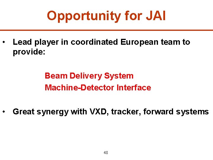 Opportunity for JAI • Lead player in coordinated European team to provide: Beam Delivery