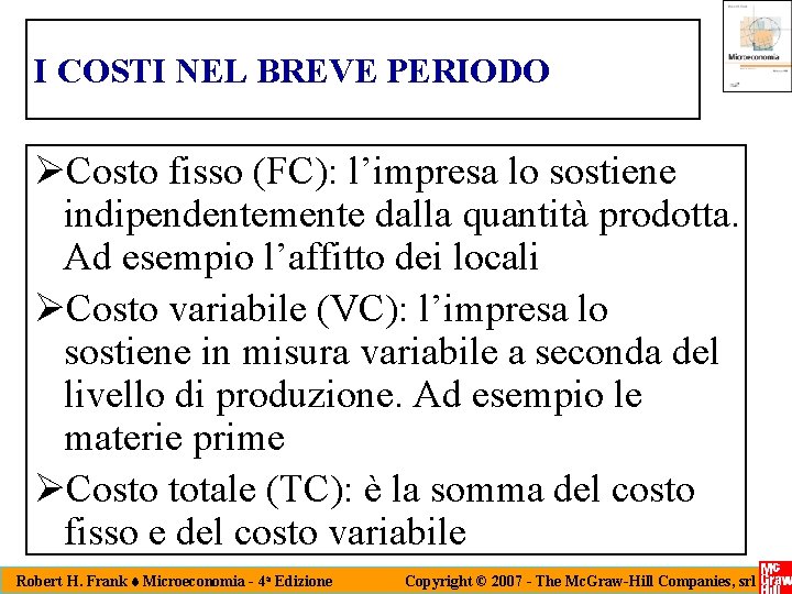 I COSTI NEL BREVE PERIODO ØCosto fisso (FC): l’impresa lo sostiene indipendentemente dalla quantità