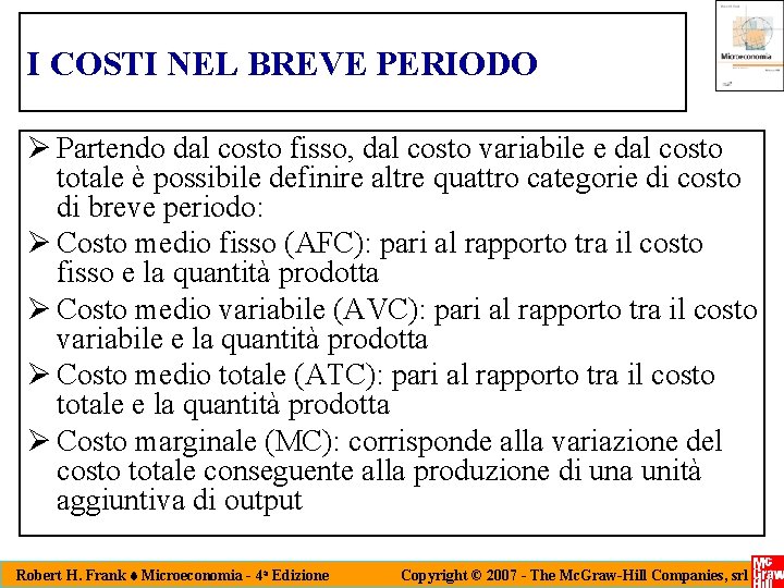 I COSTI NEL BREVE PERIODO Ø Partendo dal costo fisso, dal costo variabile e