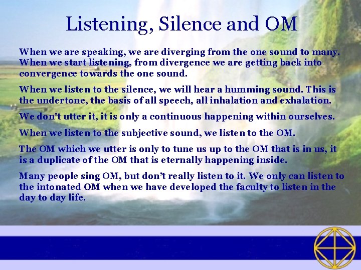 Listening, Silence and OM When we are speaking, we are diverging from the one