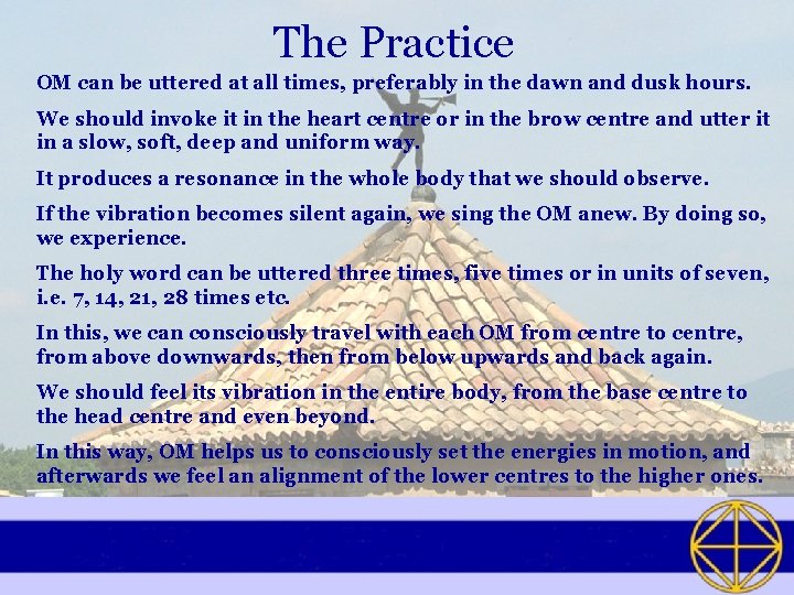 The Practice OM can be uttered at all times, preferably in the dawn and