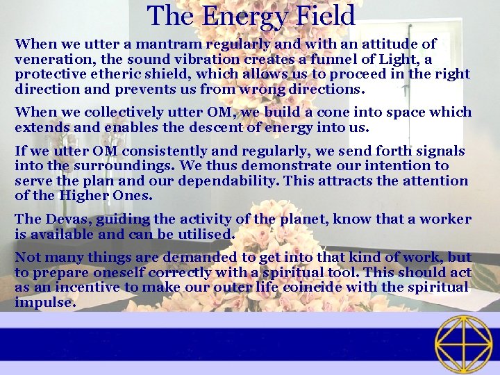 The Energy Field When we utter a mantram regularly and with an attitude of