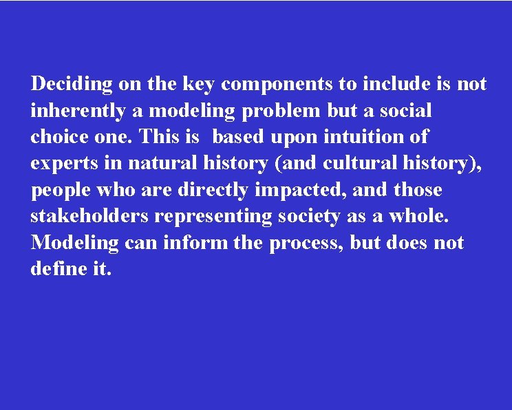 Deciding on the key components to include is not inherently a modeling problem but