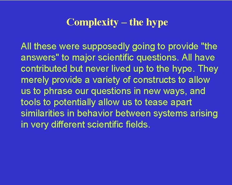 Complexity – the hype All these were supposedly going to provide "the answers" to