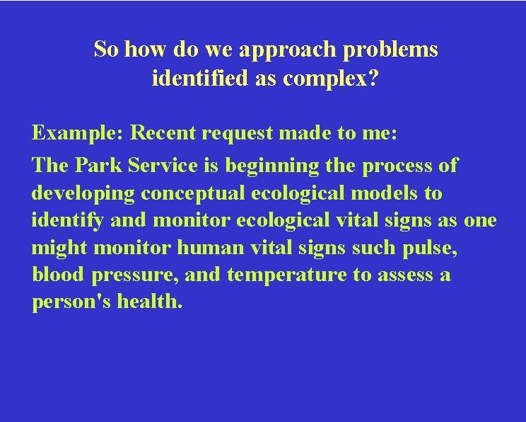 So how do we approach problems identified as complex? Example: Recent request made to