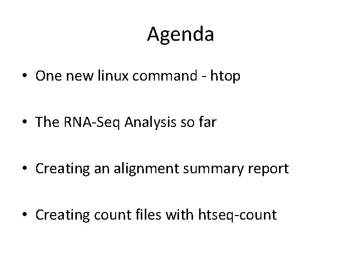 Agenda • One new linux command - htop • The RNA-Seq Analysis so far
