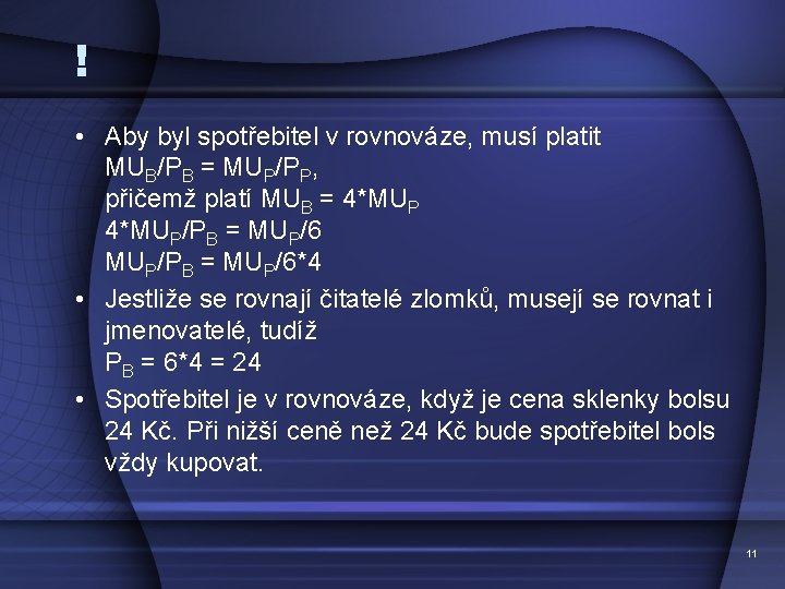 ! • Aby byl spotřebitel v rovnováze, musí platit MUB/PB = MUP/PP, přičemž platí