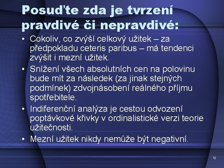 Posuďte zda je tvrzení pravdivé či nepravdivé: • Cokoliv, co zvýší celkový užitek –