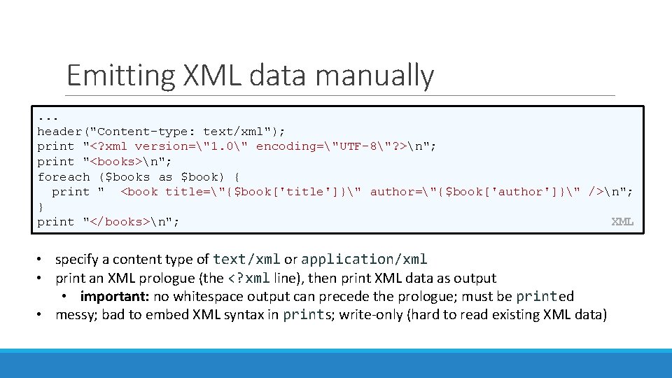 Emitting XML data manually. . . header("Content-type: text/xml"); print "<? xml version="1. 0" encoding="UTF-8"?