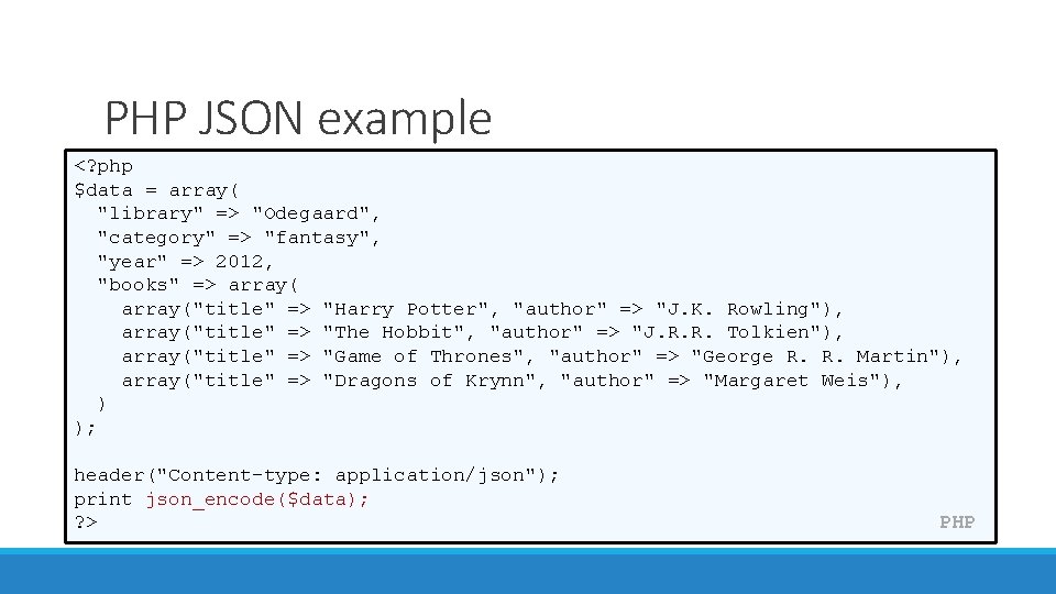 PHP JSON example <? php $data = array( "library" => "Odegaard", "category" => "fantasy",