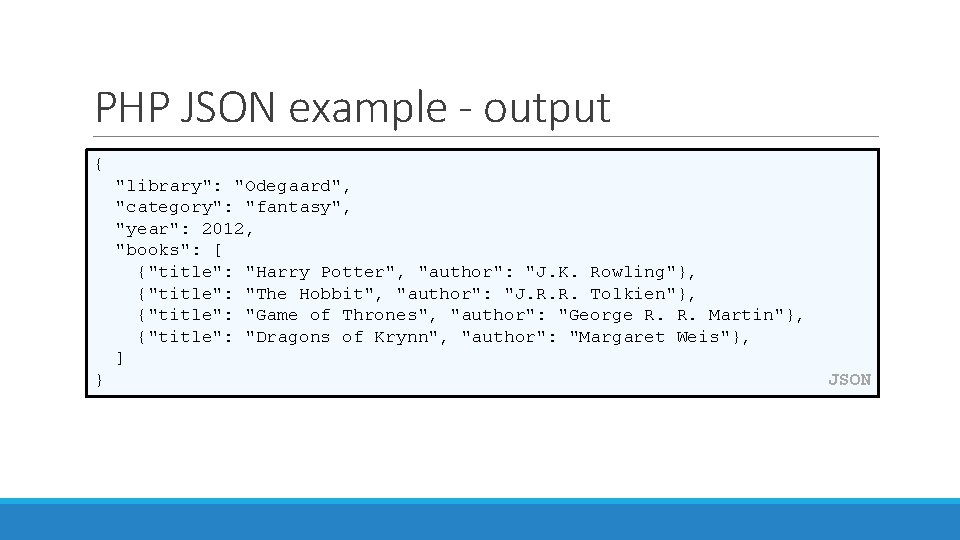 PHP JSON example - output { "library": "Odegaard", "category": "fantasy", "year": 2012, "books": [