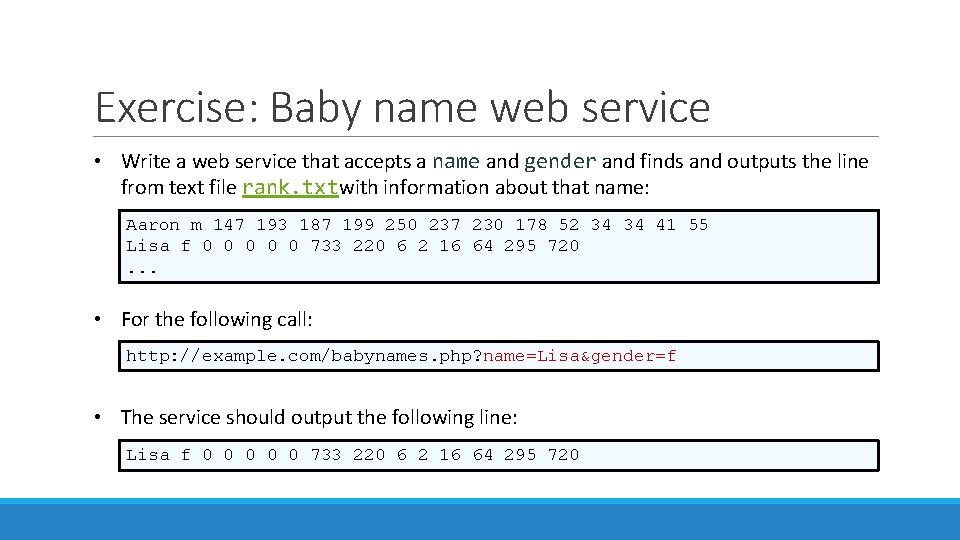Exercise: Baby name web service • Write a web service that accepts a name