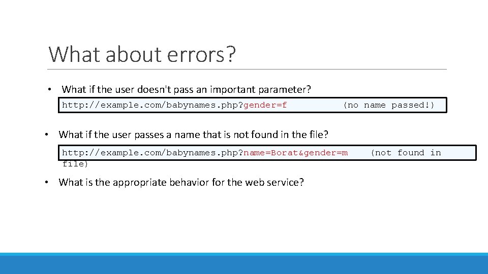 What about errors? • What if the user doesn't pass an important parameter? http: