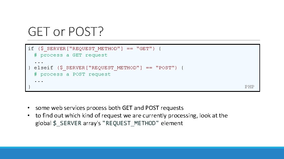 GET or POST? if ($_SERVER["REQUEST_METHOD"] == "GET") { # process a GET request. .