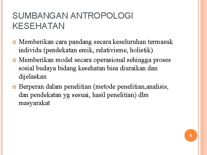 SUMBANGAN ANTROPOLOGI KESEHATAN Memberikan cara pandang secara keseluruhan termasuk individu (pendekatan emik, relativisme, holistik)