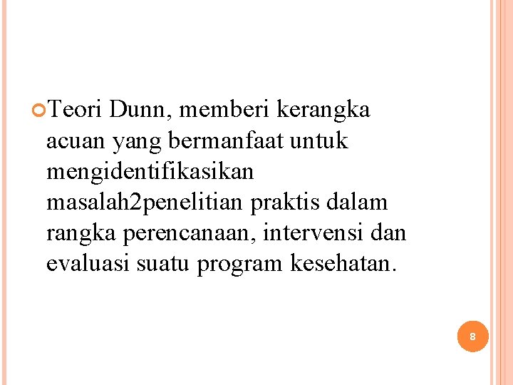  Teori Dunn, memberi kerangka acuan yang bermanfaat untuk mengidentifikasikan masalah 2 penelitian praktis