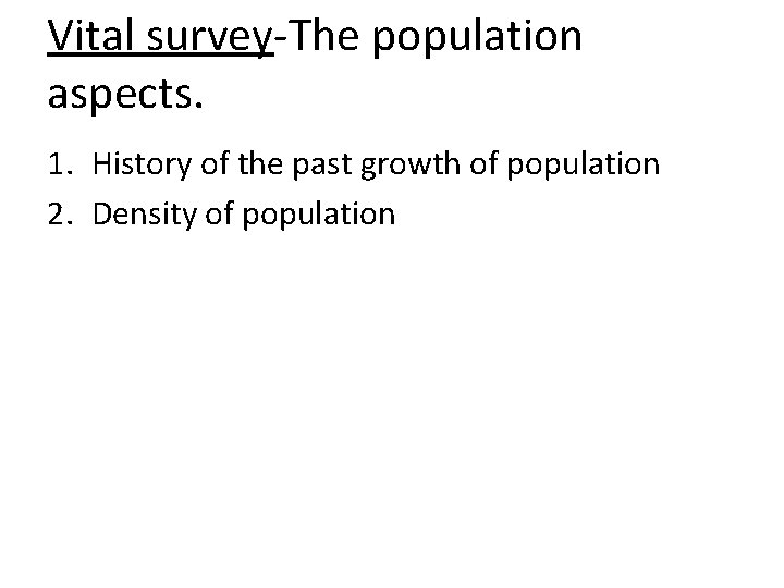 Vital survey-The population aspects. 1. History of the past growth of population 2. Density