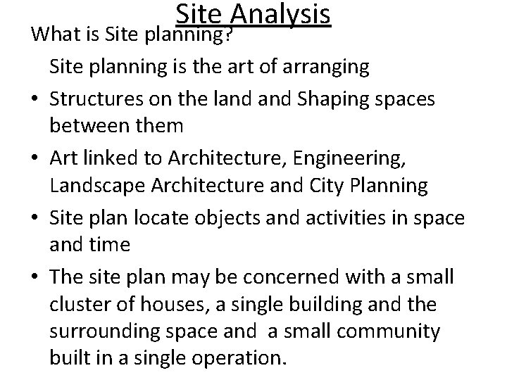 Site Analysis What is Site planning? Site planning is the art of arranging •