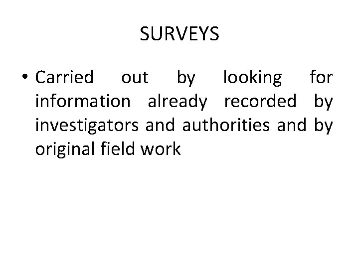 SURVEYS • Carried out by looking for information already recorded by investigators and authorities