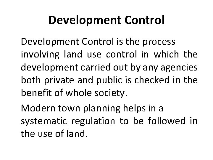 Development Control is the process involving land use control in which the development carried