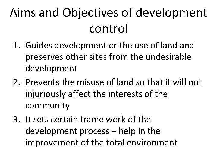 Aims and Objectives of development control 1. Guides development or the use of land