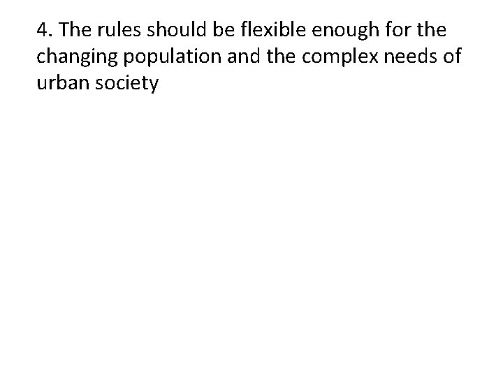 4. The rules should be flexible enough for the changing population and the complex