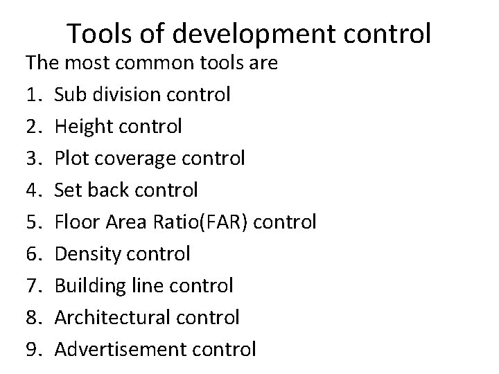 Tools of development control The most common tools are 1. Sub division control 2.