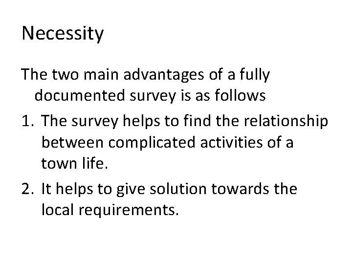 Necessity The two main advantages of a fully documented survey is as follows 1.