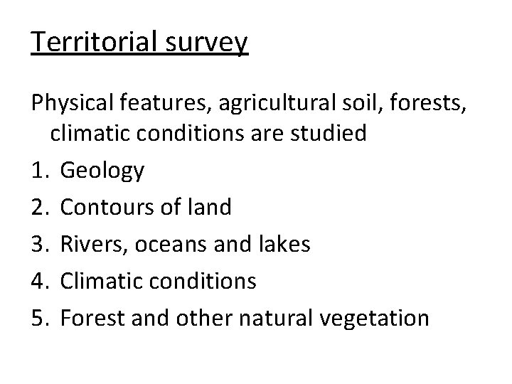 Territorial survey Physical features, agricultural soil, forests, climatic conditions are studied 1. Geology 2.