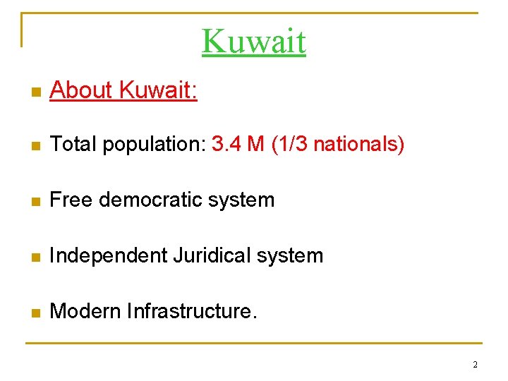 Kuwait n About Kuwait: n Total population: 3. 4 M (1/3 nationals) n Free