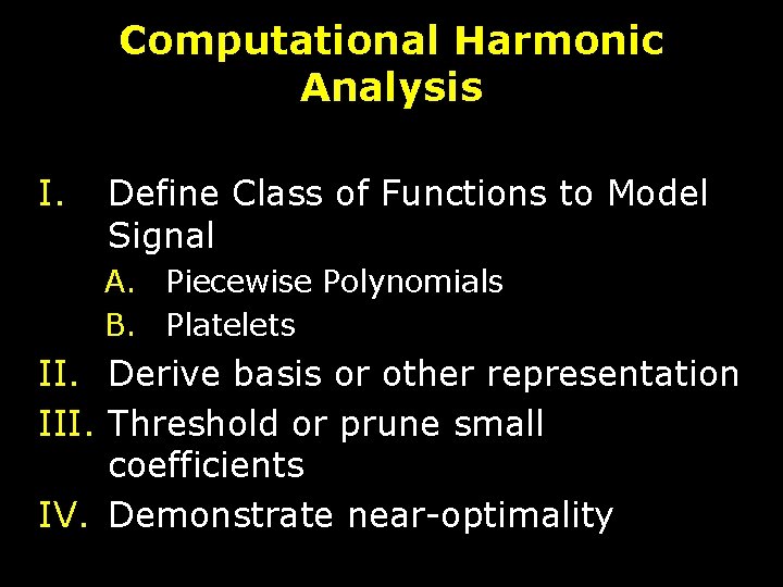 Computational Harmonic Analysis I. Define Class of Functions to Model Signal A. Piecewise Polynomials