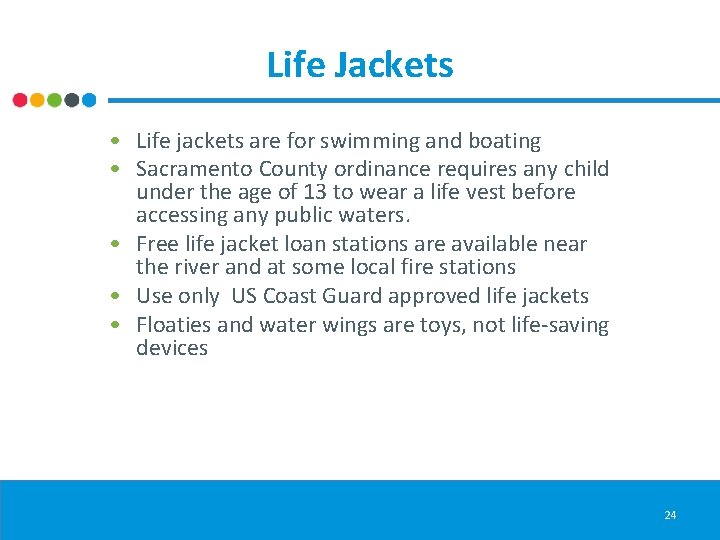 Life Jackets • Life jackets are for swimming and boating • Sacramento County ordinance