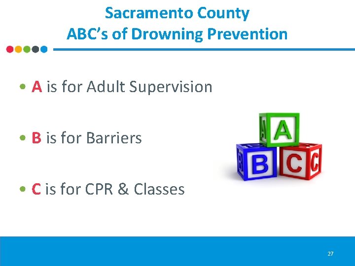 Sacramento County ABC’s of Drowning Prevention • A is for Adult Supervision • B