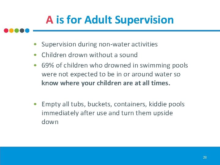 A is for Adult Supervision • Supervision during non-water activities • Children drown without