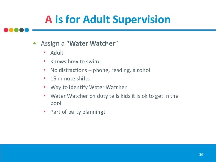 A is for Adult Supervision • Assign a “Water Watcher” Adult Knows how to