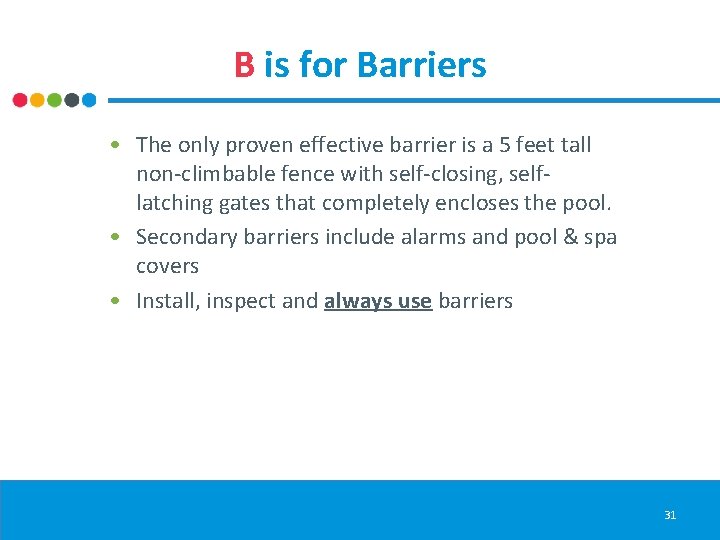 B is for Barriers • The only proven effective barrier is a 5 feet